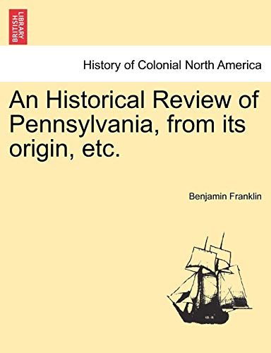 An Historical Review of Pennsylvania; from its origin; etc. - Benjamin Franklin