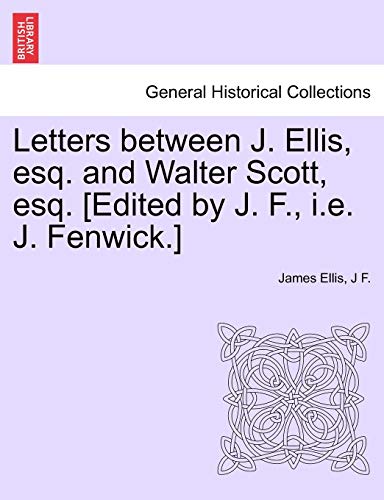 Imagen de archivo de Letters between J. Ellis, esq. and Walter Scott, esq. [Edited by J. F., i.e. J. Fenwick.] a la venta por Chiron Media