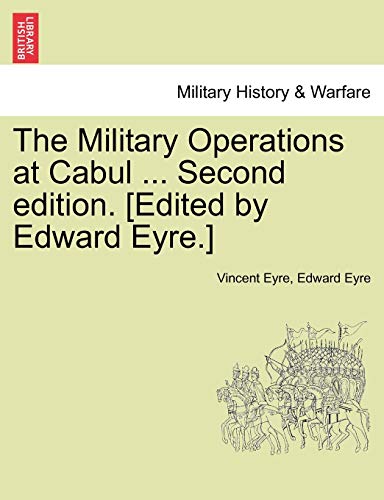 Stock image for The Military Operations at Cabul . Second Edition. [Edited by Edward Eyre.] for sale by Lucky's Textbooks