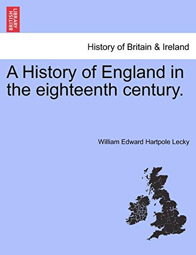 A History of England in the eighteenth century. (9781241549046) by Lecky, William Edward Hartpole