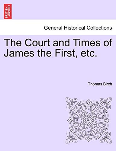 9781241549299: The Court and Times of James the First, etc.