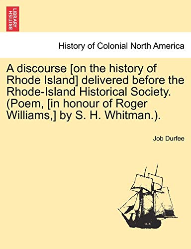 Beispielbild fr A Discourse [on the History of Rhode Island] Delivered Before the Rhode-Island Historical Society. (Poem, [in Honour of Roger Williams, ] by S. H. Whitman.). zum Verkauf von Lucky's Textbooks