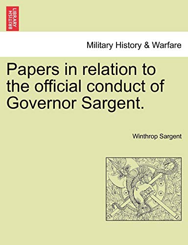 Imagen de archivo de Papers in Relation to the Official Conduct of Governor Sargent. a la venta por Lucky's Textbooks