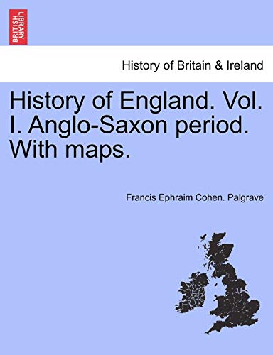 9781241551421: History of England. Vol. I. Anglo-Saxon period. With maps.