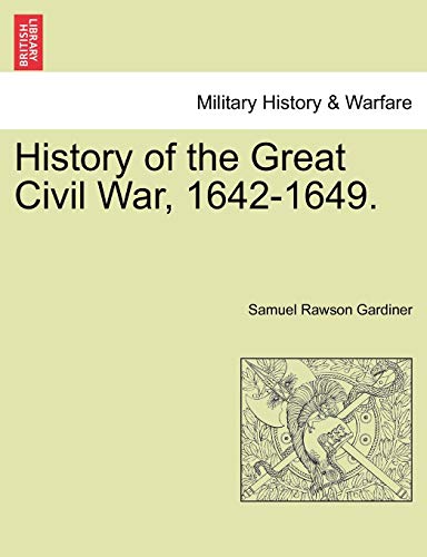 History of the Great Civil War; 1642-1649. - Samuel Rawson Gardiner