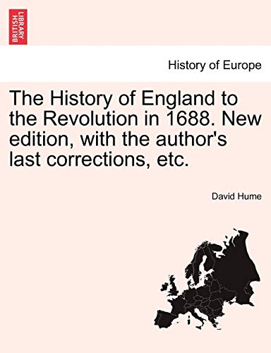 The History of England to the Revolution in 1688. New edition, with the author's last corrections, etc. (9781241551759) by Hume, David