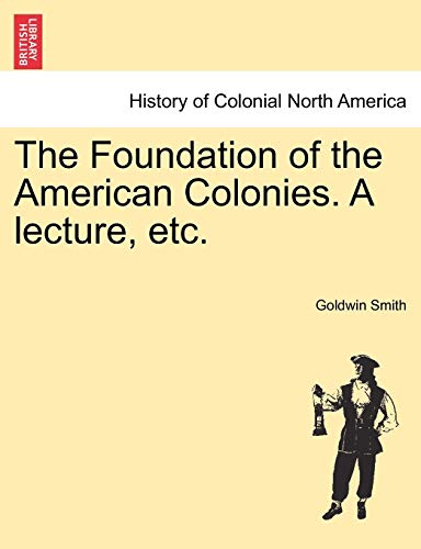 Beispielbild fr The Foundation of the American Colonies. A lecture, etc. zum Verkauf von Chiron Media