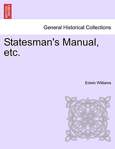 Statesman's Manual, etc. (9781241552961) by Williams, Edwin
