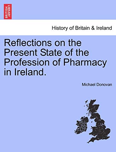 Beispielbild fr Reflections on the Present State of the Profession of Pharmacy in Ireland. zum Verkauf von Chiron Media