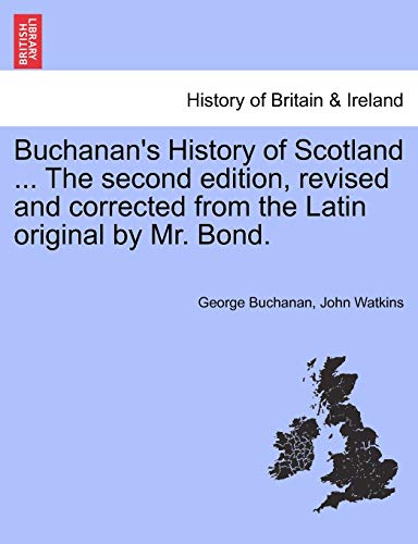 Imagen de archivo de Buchanan's History of Scotland . The second edition, revised and corrected from the Latin original by Mr. Bond. a la venta por Lucky's Textbooks