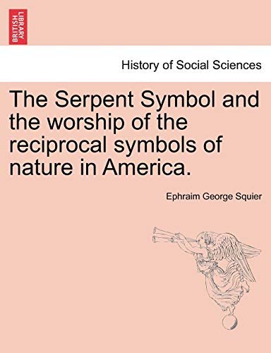 9781241553654: The Serpent Symbol and the Worship of the Reciprocal Symbols of Nature in America.