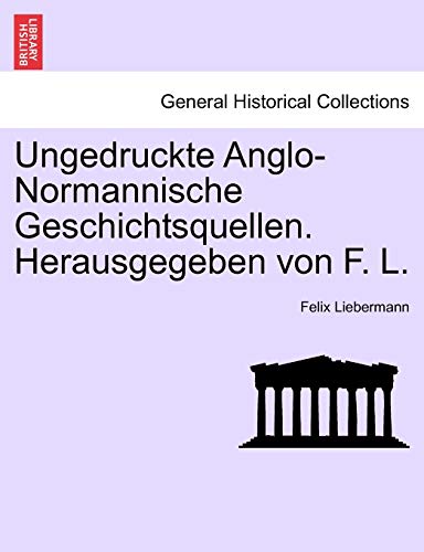 9781241553807: Ungedruckte Anglo-Normannische Geschichtsquellen. Herausgegeben von F. L.