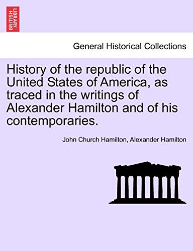 Imagen de archivo de History of the republic of the United States of America, as traced in the writings of Alexander Hamilton and of his contemporaries. a la venta por Lucky's Textbooks