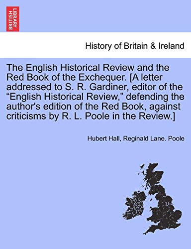 Imagen de archivo de The English Historical Review and the Red Book of the Exchequer. [a Letter Addressed to S. R. Gardiner, Editor of the English Historical Review, . Criticisms by R. L. Poole in the Review.] a la venta por Lucky's Textbooks