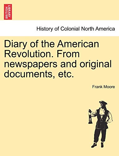 Diary of the American Revolution. From newspapers and original documents, etc. (9781241554095) by Moore, Frank