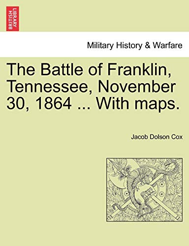 Beispielbild fr The Battle of Franklin, Tennessee, November 30, 1864 . With maps. zum Verkauf von SatelliteBooks