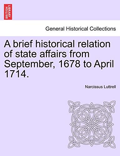 Stock image for A brief historical relation of state affairs from September, 1678 to April 1714. for sale by Lucky's Textbooks