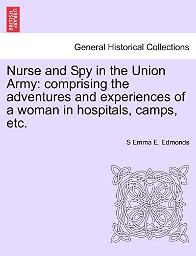 Imagen de archivo de Nurse and Spy in the Union Army: Comprising the Adventures and Experiences of a Woman in Hospitals, Camps, Etc. a la venta por Lucky's Textbooks