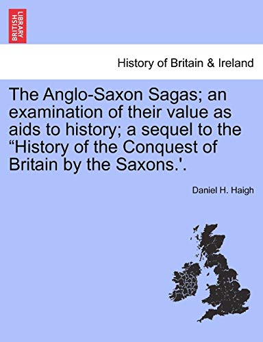 Beispielbild fr The AngloSaxon Sagas an examination of their value as aids to history a sequel to the History of the Conquest of Britain by the Saxons' zum Verkauf von PBShop.store US