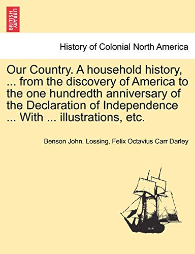 Stock image for Our Country. A household history, . from the discovery of America to the one hundredth anniversary of the Declaration of Independence . With . illustrations, etc. for sale by Lucky's Textbooks