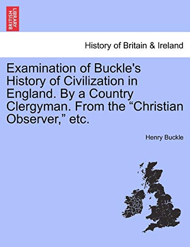 9781241555276: Examination of Buckle's History of Civilization in England. By a Country Clergyman. From the "Christian Observer," etc.