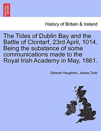 Stock image for The Tides of Dublin Bay and the Battle of Clontarf, 23rd April, 1014. Being the Substance of Some Communications Made to the Royal Irish Academy in May, 1861. for sale by Lucky's Textbooks