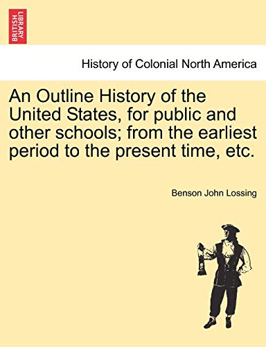 9781241555757: An Outline History of the United States, for Public and Other Schools; From the Earliest Period to the Present Time, Etc.