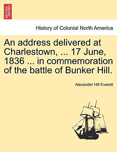 Stock image for An Address Delivered at Charlestown, . 17 June, 1836 . in Commemoration of the Battle of Bunker Hill. for sale by Lucky's Textbooks