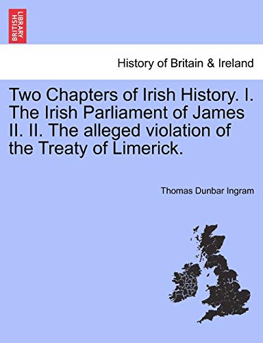 Beispielbild fr Two Chapters of Irish History I The Irish Parliament of James II II The alleged violation of the Treaty of Limerick zum Verkauf von PBShop.store US
