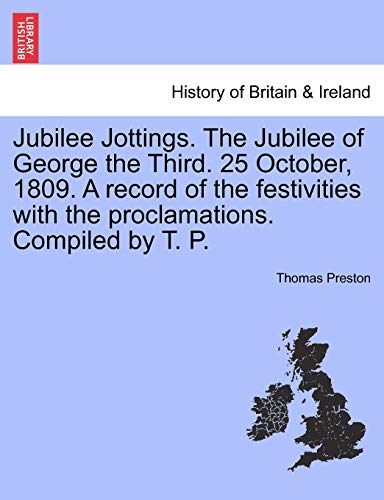 Imagen de archivo de Jubilee Jottings. the Jubilee of George the Third. 25 October, 1809. a Record of the Festivities with the Proclamations. Compiled by T. P. a la venta por Lucky's Textbooks