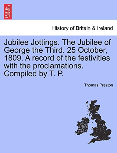 Stock image for Jubilee Jottings. the Jubilee of George the Third. 25 October, 1809. a Record of the Festivities with the Proclamations. Compiled by T. P. for sale by Lucky's Textbooks