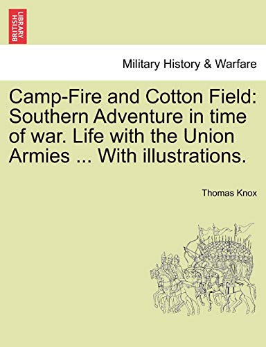 9781241560881: Camp-Fire and Cotton Field: Southern Adventure in time of war. Life with the Union Armies ... With illustrations.