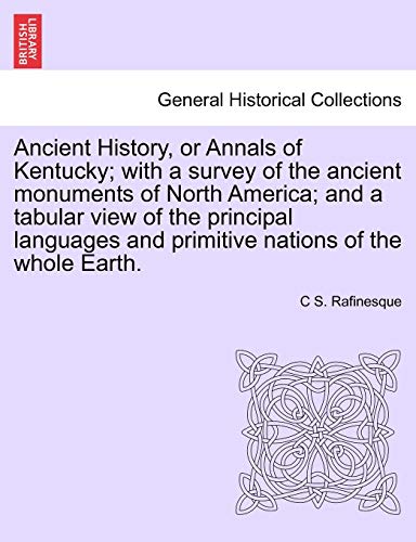 9781241561192: Ancient History, or Annals of Kentucky; with a survey of the ancient monuments of North America; and a tabular view of the principal languages and primitive nations of the whole Earth.