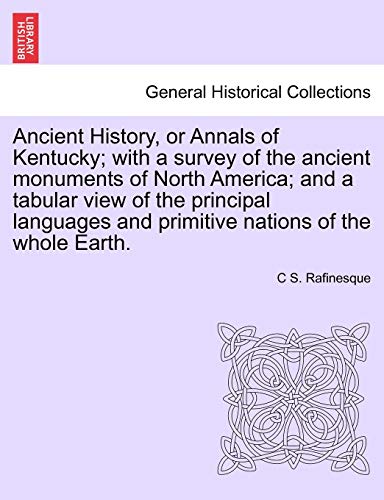 9781241561192: Ancient History, or Annals of Kentucky; With a Survey of the Ancient Monuments of North America; And a Tabular View of the Principal Languages and Primitive Nations of the Whole Earth.