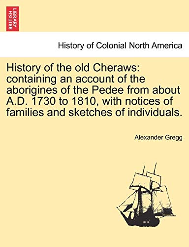 Stock image for History of the old Cheraws: containing an account of the aborigines of the Pedee from about A.D. 1730 to 1810, with notices of families and sketches of individuals. for sale by Lucky's Textbooks