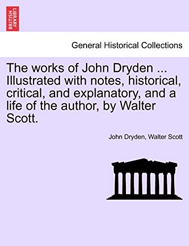 Beispielbild fr The Works of John Dryden . Illustrated with Notes, Historical, Critical, and Explanatory, and a Life of the Author, by Walter Scott. Vol. V, Second Edition zum Verkauf von Lucky's Textbooks