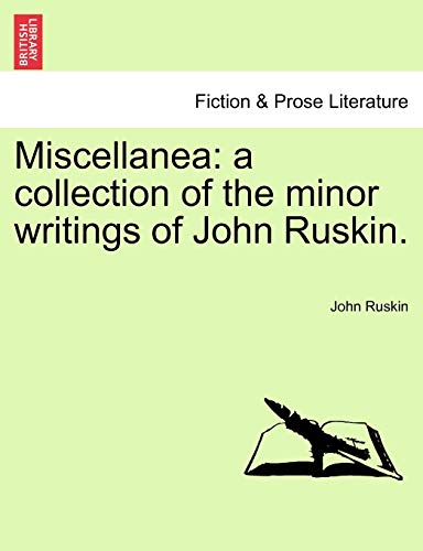 Miscellanea: A Collection of the Minor Writings of John Ruskin. (9781241561970) by Ruskin, John