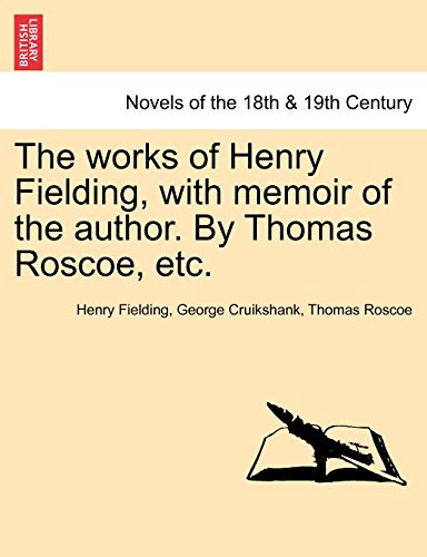 The Works of Henry Fielding, with Memoir of the Author. by Thomas Roscoe, Etc. (9781241562717) by Fielding, Henry; Cruikshank, George; Roscoe, Thomas