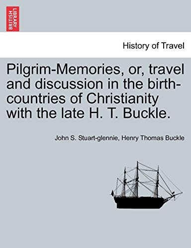 Stock image for Pilgrim-Memories, or, travel and discussion in the birth-countries of Christianity with the late H. T. Buckle. for sale by Lucky's Textbooks