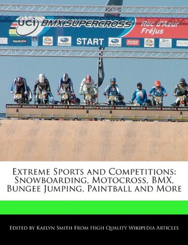 Stock image for Extreme Sports and Competitions: Snowboarding, Motocross, BMX, Bungee Jumping, Paintball and More for sale by Buchpark