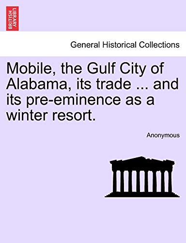 Beispielbild fr Mobile, the Gulf City of Alabama, its trade . and its pre-eminence as a winter resort. zum Verkauf von Chiron Media