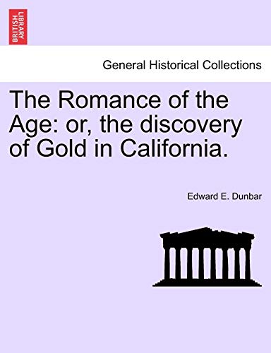 Stock image for The Romance of the Age: Or, the Discovery of Gold in California. for sale by Lucky's Textbooks