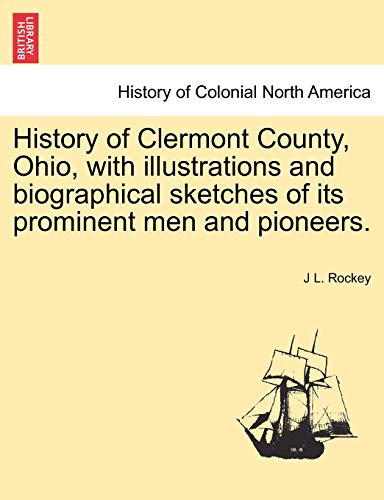 9781241567439: History of Clermont County, Ohio, with illustrations and biographical sketches of its prominent men and pioneers.