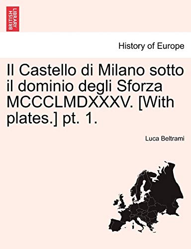 Stock image for Il Castello di Milano sotto il dominio degli Sforza MCCCLMDXXXV. [With plates.] pt. 1. for sale by Reuseabook