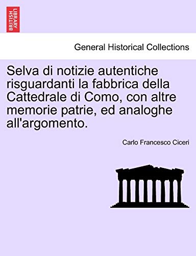 Imagen de archivo de Selva di notizie autentiche risguardanti la fabbrica della Cattedrale di Como, con altre memorie patrie, ed analoghe all'argomento a la venta por PBShop.store US