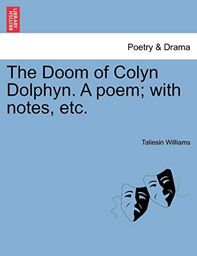 The Doom of Colyn Dolphyn A poem with notes, etc - Taliesin Williams