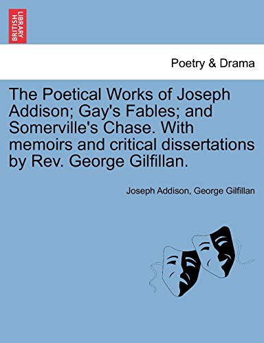 The Poetical Works of Joseph Addison Gay's Fables and Somerville's Chase With memoirs and critical dissertations by Rev George Gilfillan - Joseph Addison