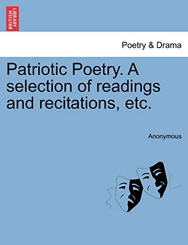 Patriotic Poetry. a Selection of Readings and Recitations, Etc. - Anonymous