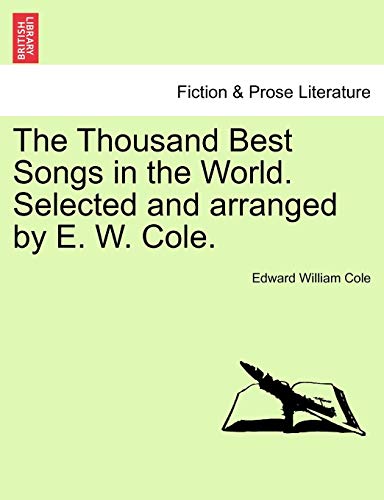 The Thousand Best Songs in the World. Selected and arranged by E. W. Cole. - Edward William Cole