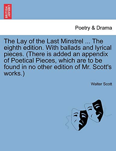 9781241569211: The Lay of the Last Minstrel ... The eighth edition. With ballads and lyrical pieces. (There is added an appendix of Poetical Pieces, which are to be found in no other edition of Mr. Scott's works.)